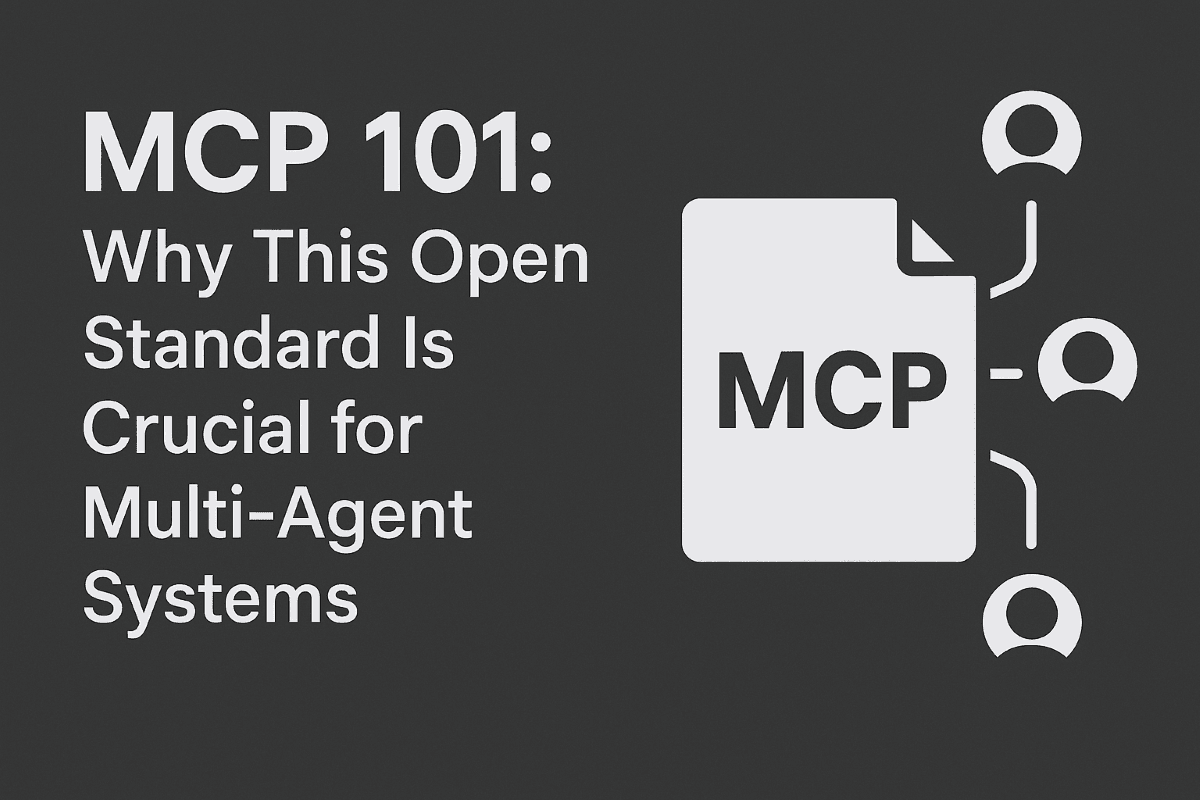 MCP 101: Why This Open Standard Is Crucial for Multi-Agent Systems
