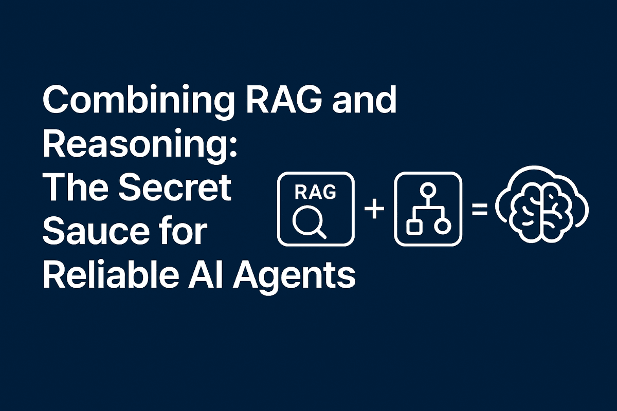 Combining RAG and Reasoning: The Secret Sauce for Reliable AI Agents