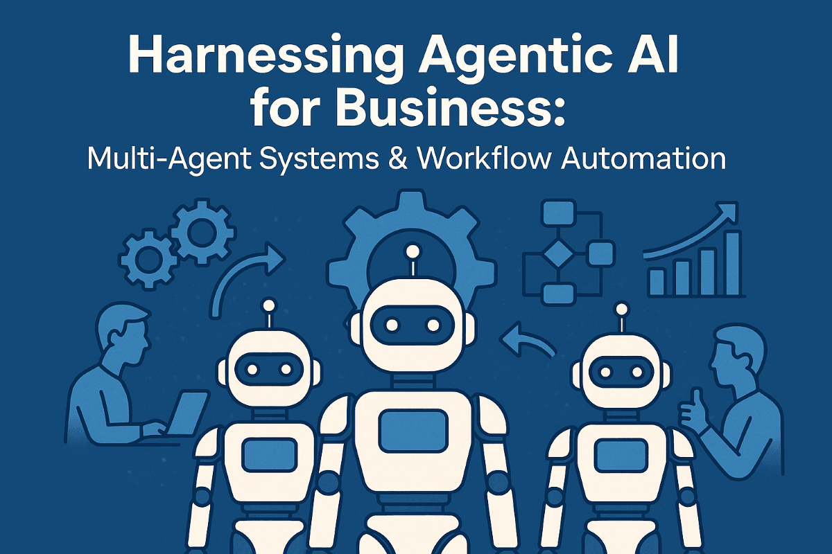 Harnessing Agentic AI for Business: Multi-Agent Systems & Workflow Automation