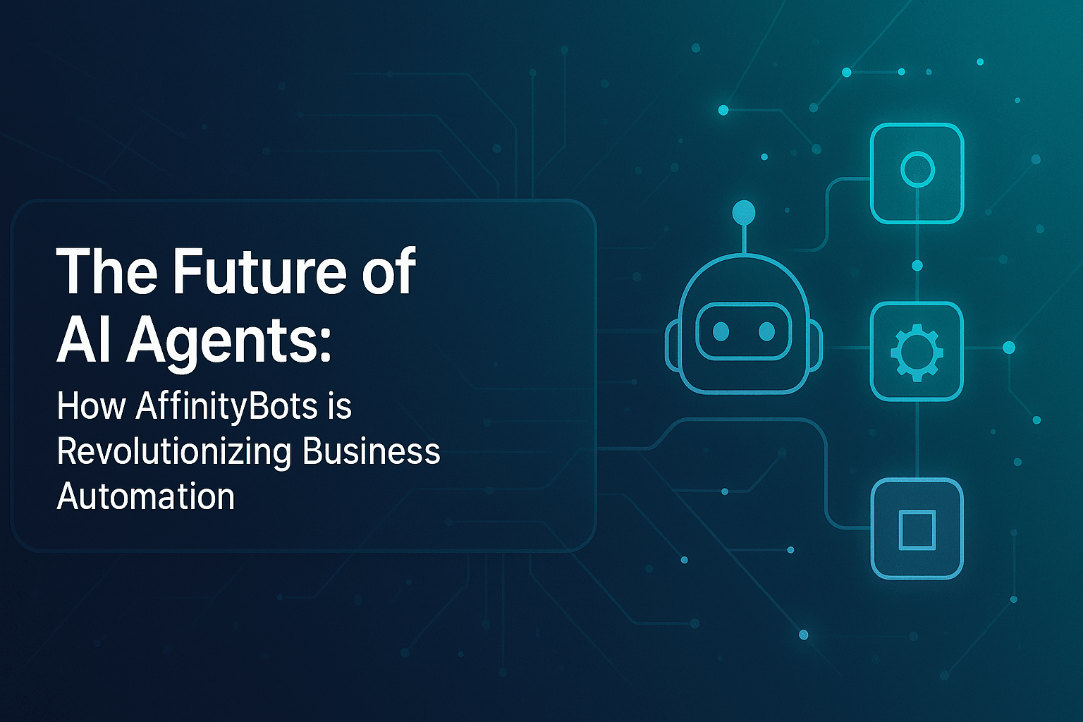 The Future of AI Agents: How AffinityBots is Revolutionizing Business Automation