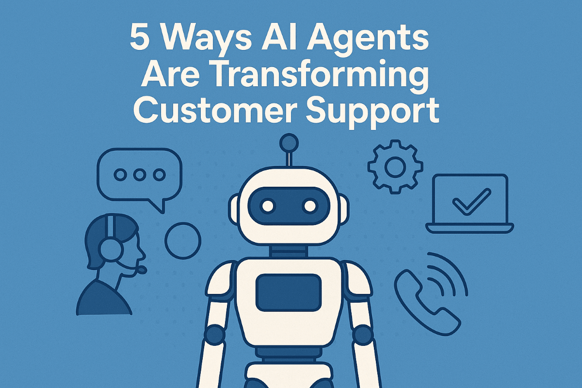 5 Ways AI Agents Are Transforming Customer Support