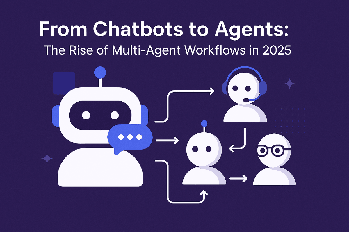 From Chatbots to Agents: The Rise of Multi-Agent Workflows in 2025